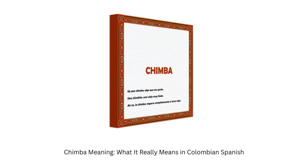 Chimba Meaning: What It Really Means in Colombian Spanish